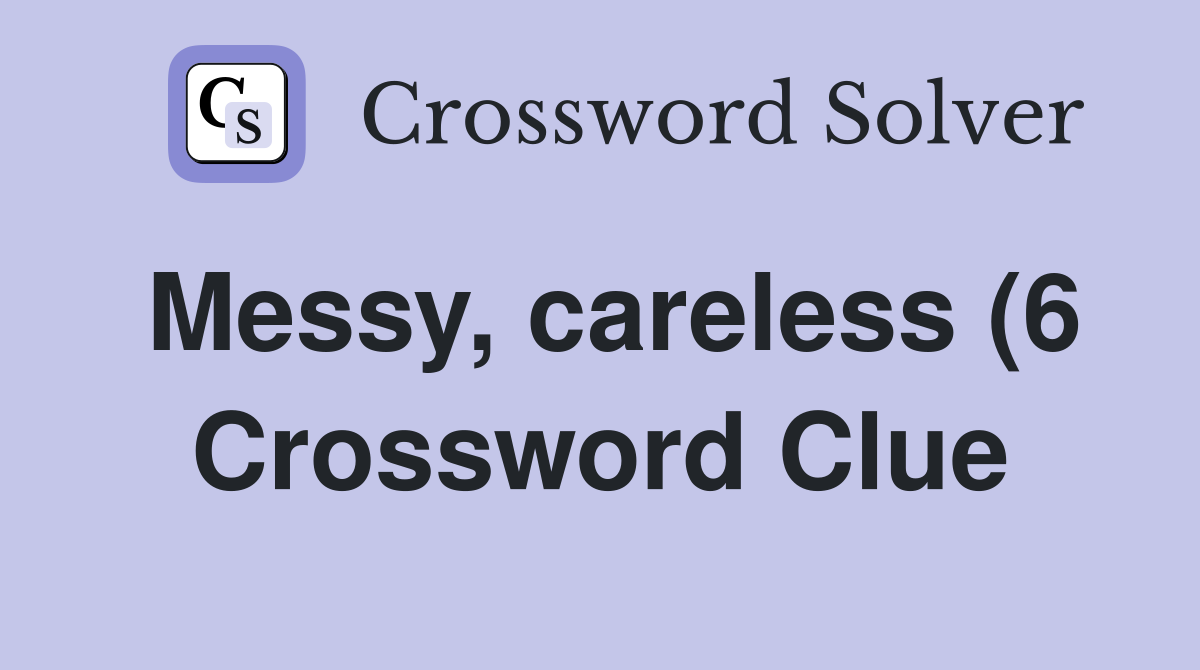 Messy careless (6) Crossword Clue Answers Crossword Solver Messy careless (6) Crossword Clue Answers Crossword Solver