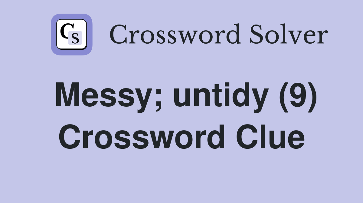 Messy; untidy (9) Crossword Clue