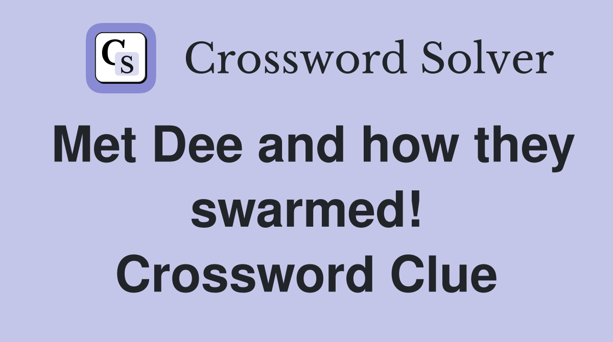 Met Dee and how they swarmed! Crossword Clue