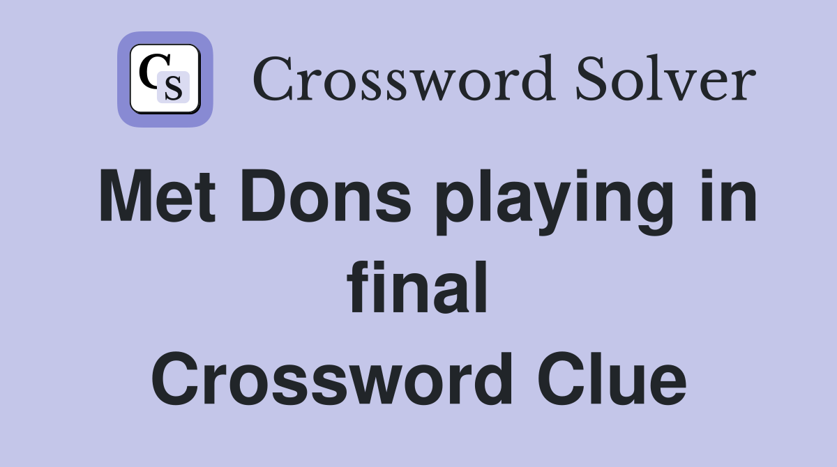 Met Dons playing in final Crossword Clue