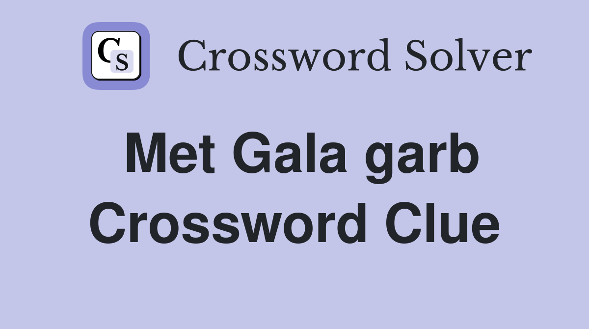Met Gala garb Crossword Clue