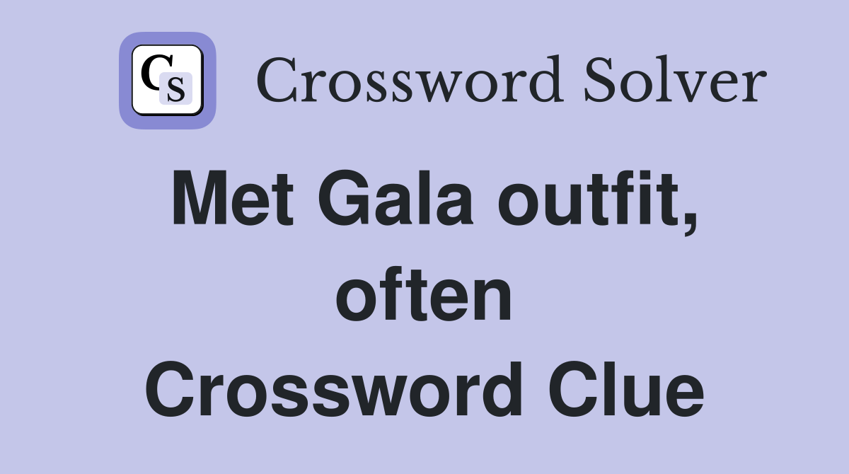 Met Gala outfit, often Crossword Clue