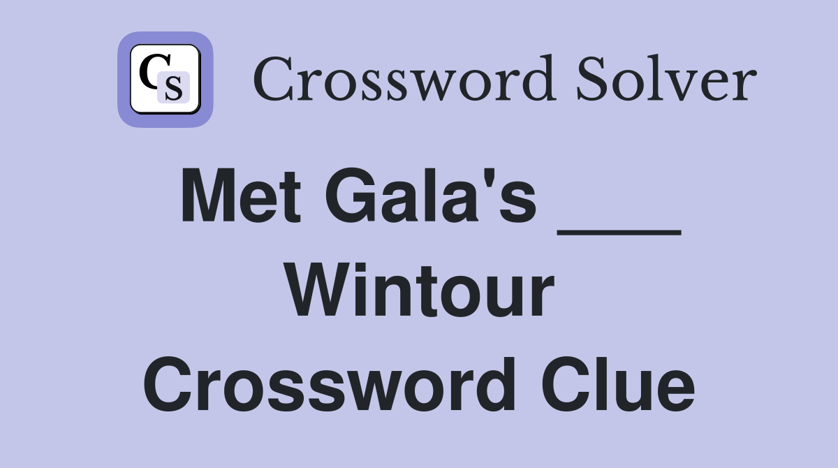Met Gala's ___ Wintour Crossword Clue