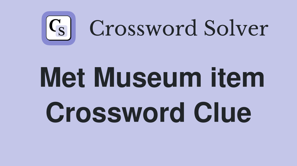 Met Museum item Crossword Clue