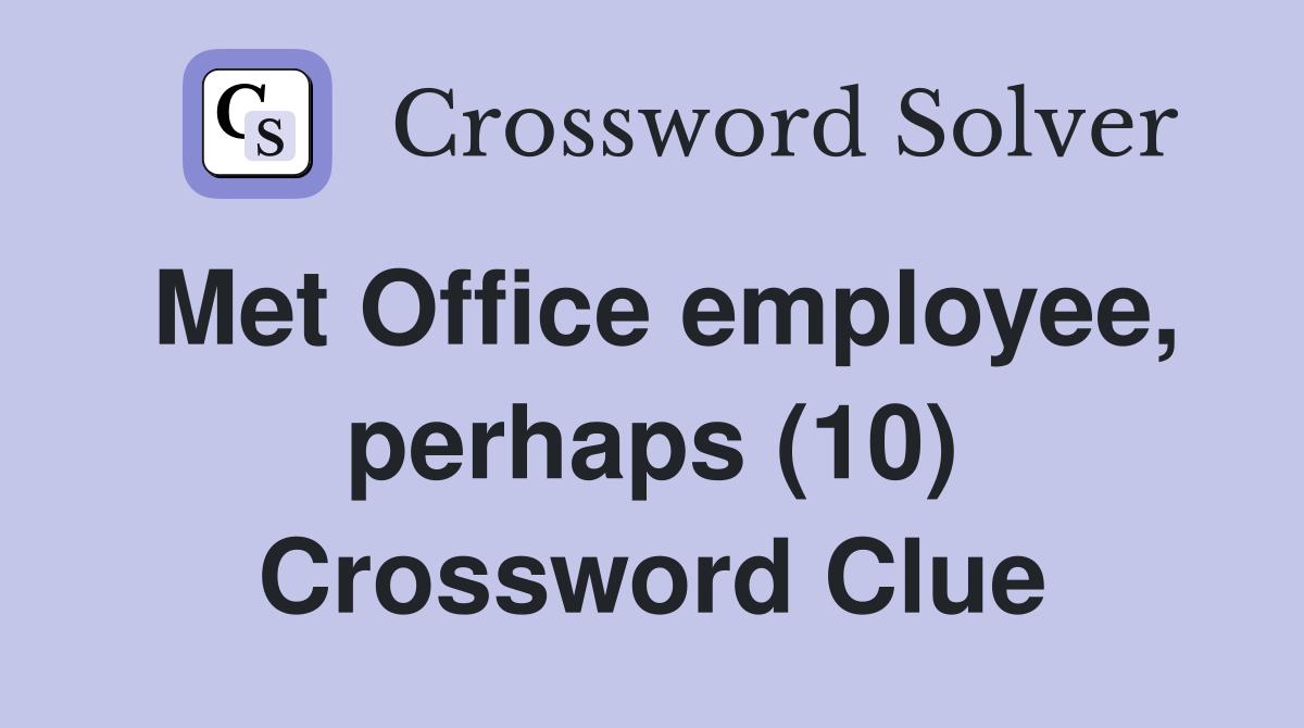 Met Office employee, perhaps (10) Crossword Clue