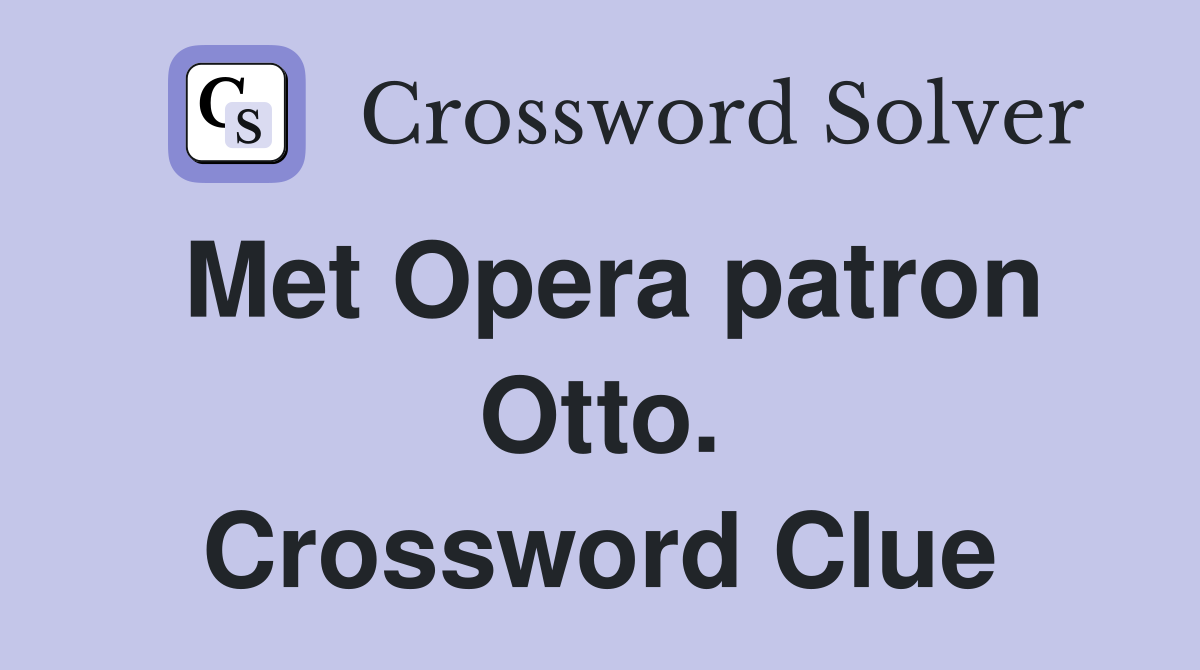 Met Opera patron Otto. Crossword Clue