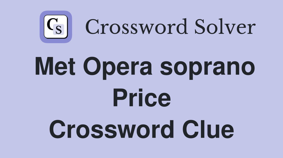 Met Opera soprano Price Crossword Clue