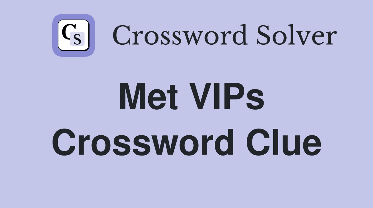 Met VIPs Crossword Clue