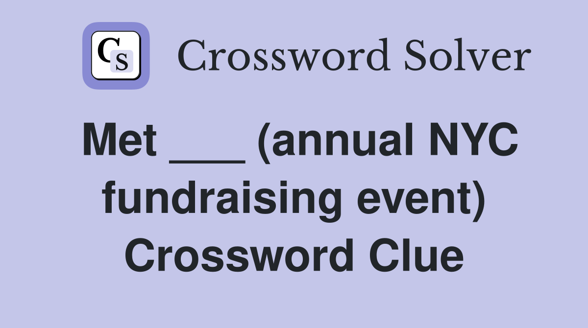 Met ___ (annual NYC fundraising event) Crossword Clue