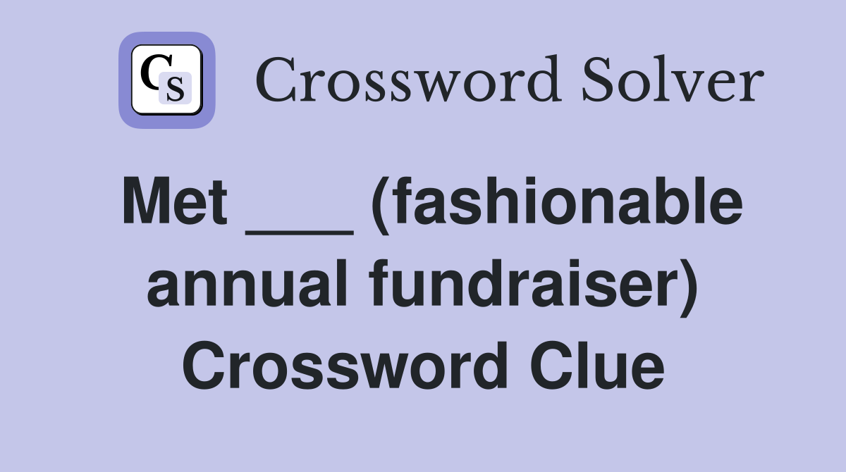 Met ___ (fashionable annual fundraiser) Crossword Clue