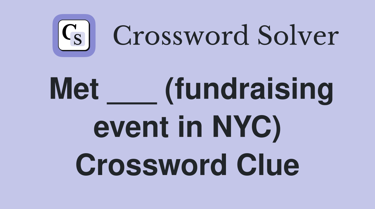 Met ___ (fundraising event in NYC) Crossword Clue