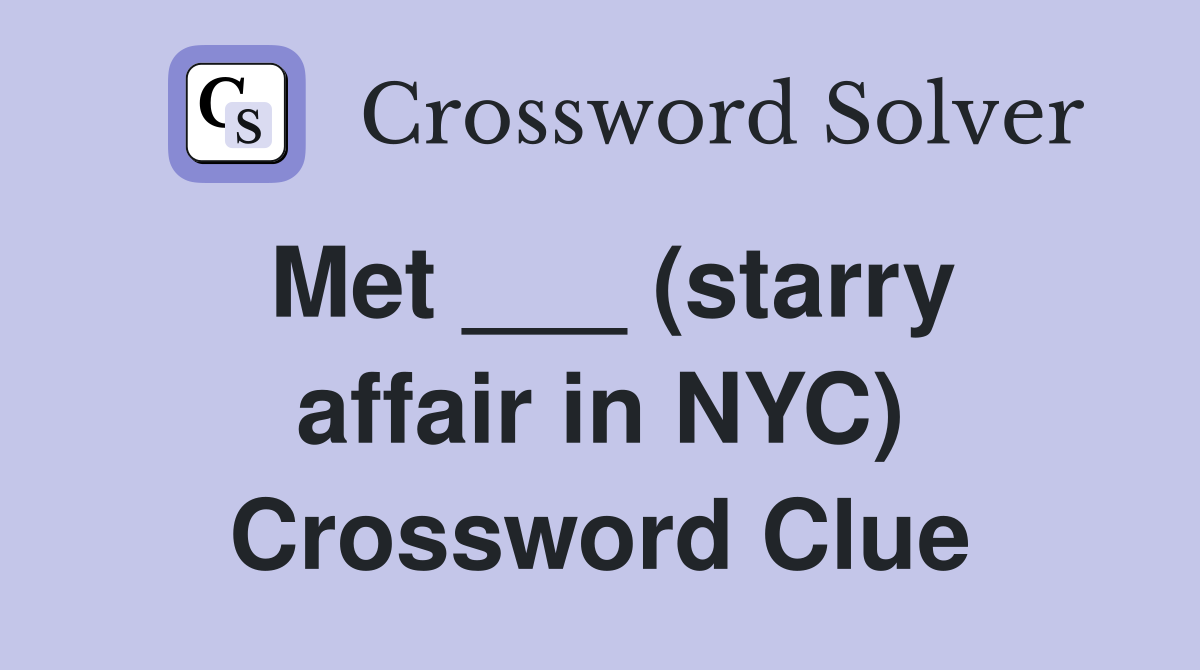 Met ___ (starry affair in NYC) Crossword Clue