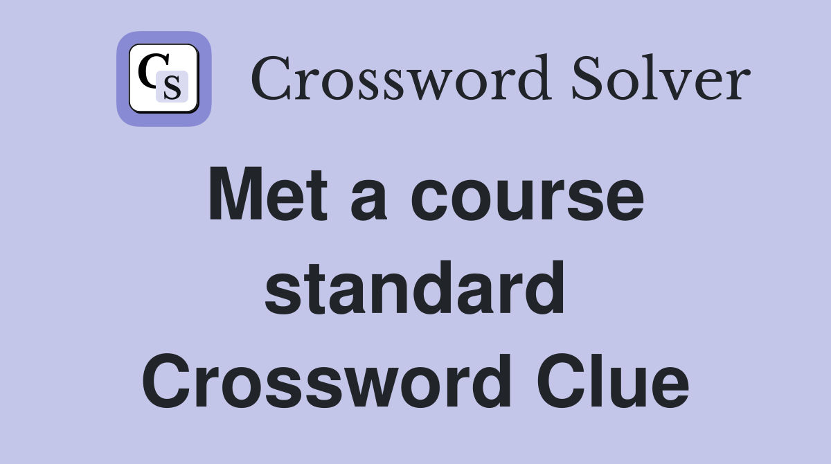 Met a course standard Crossword Clue