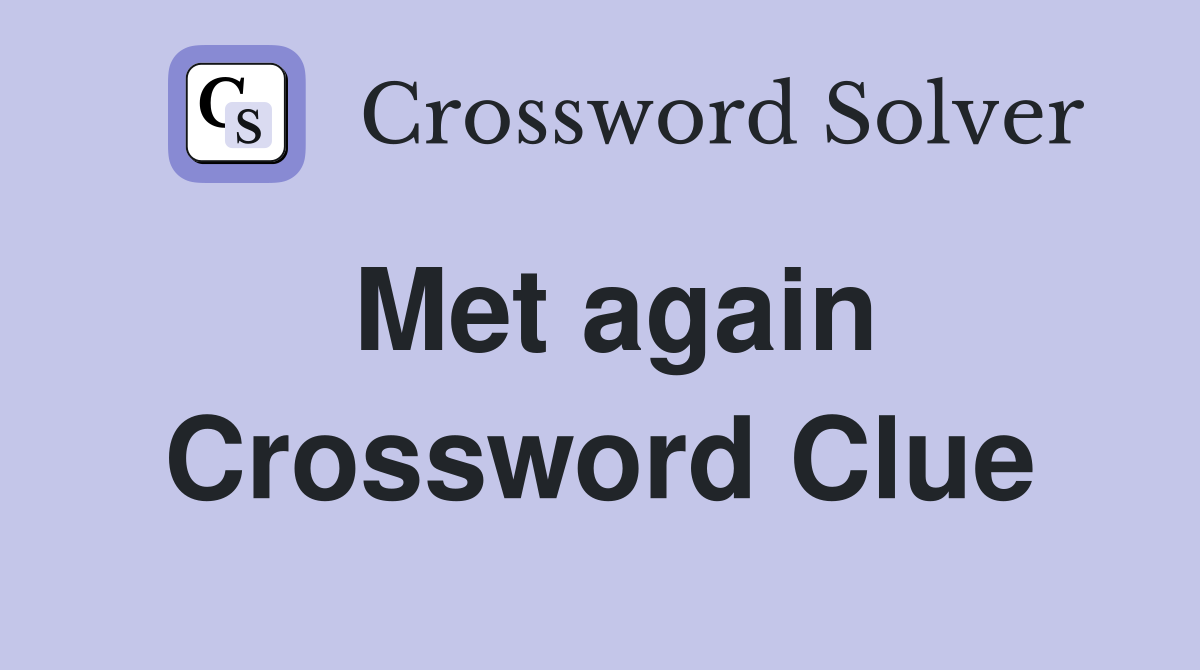Met again Crossword Clue