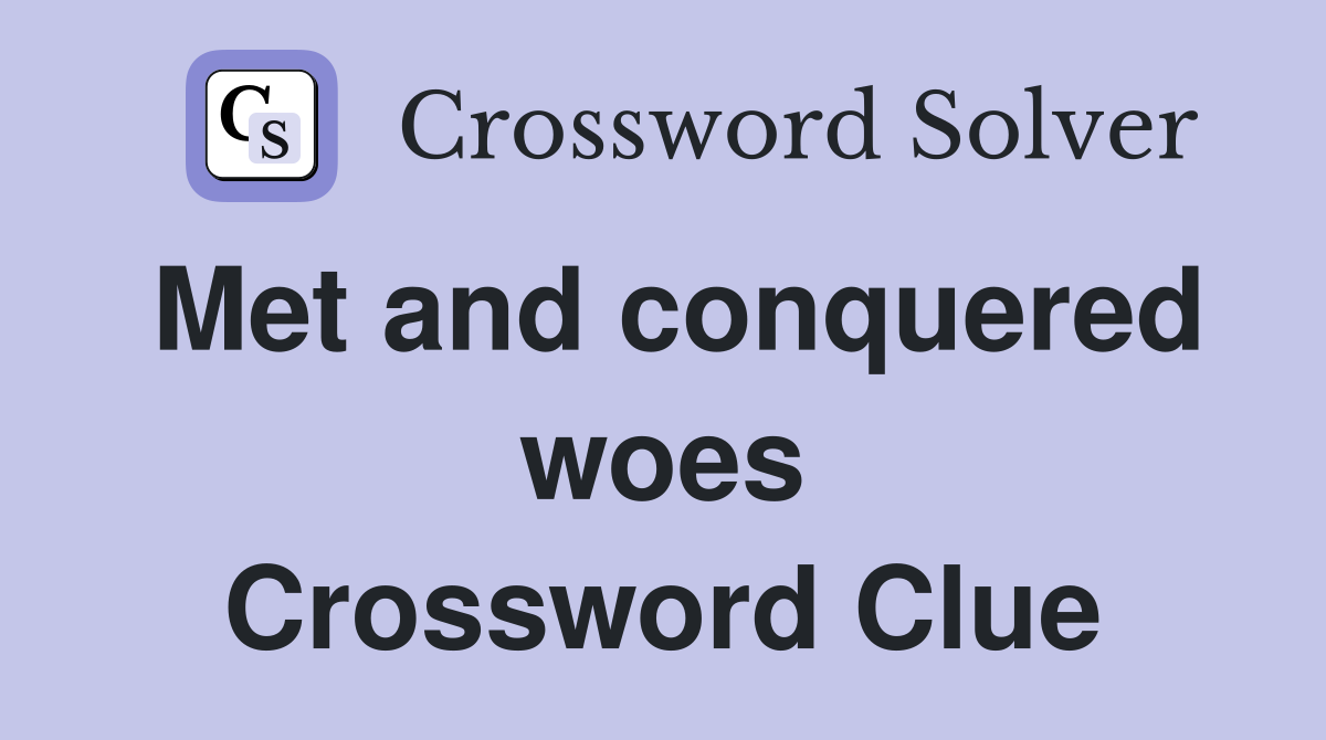 Met and conquered woes Crossword Clue