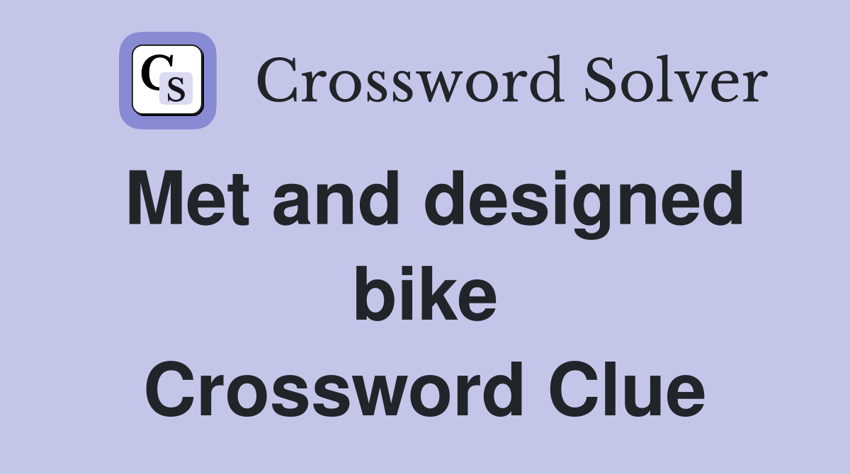 Met and designed bike Crossword Clue