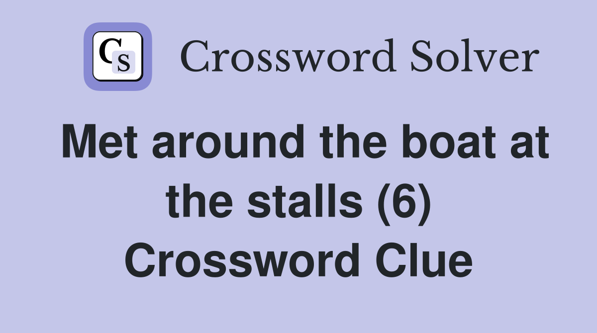 Met around the boat at the stalls (6) Crossword Clue
