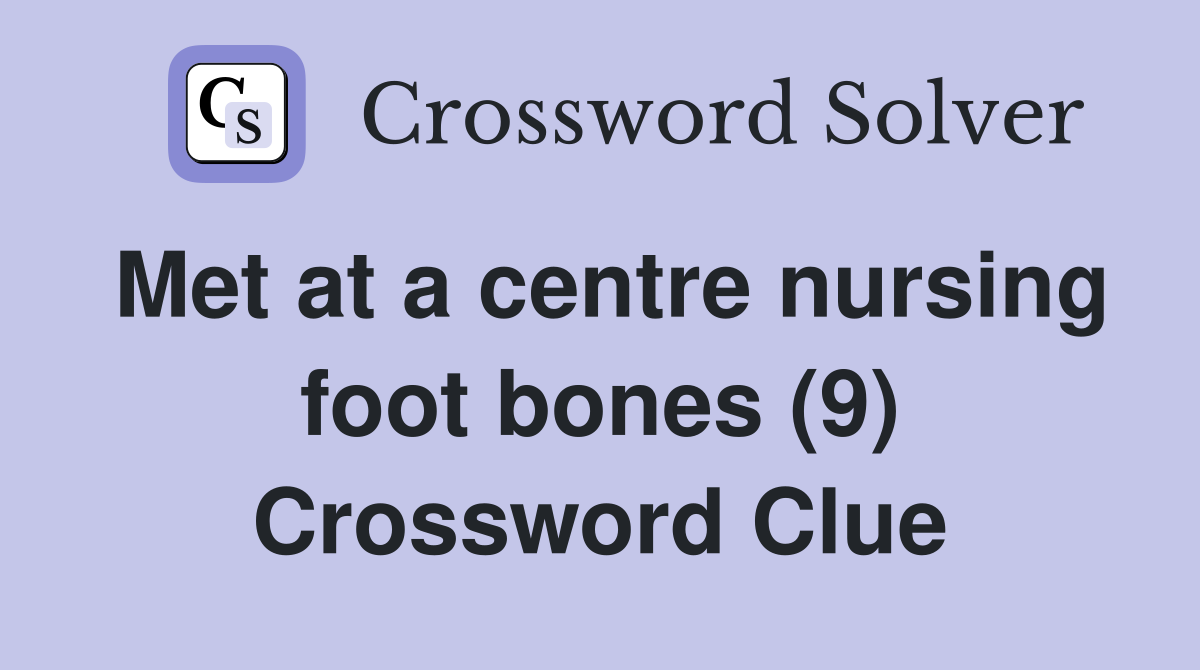 Met at a centre nursing foot bones (9) Crossword Clue