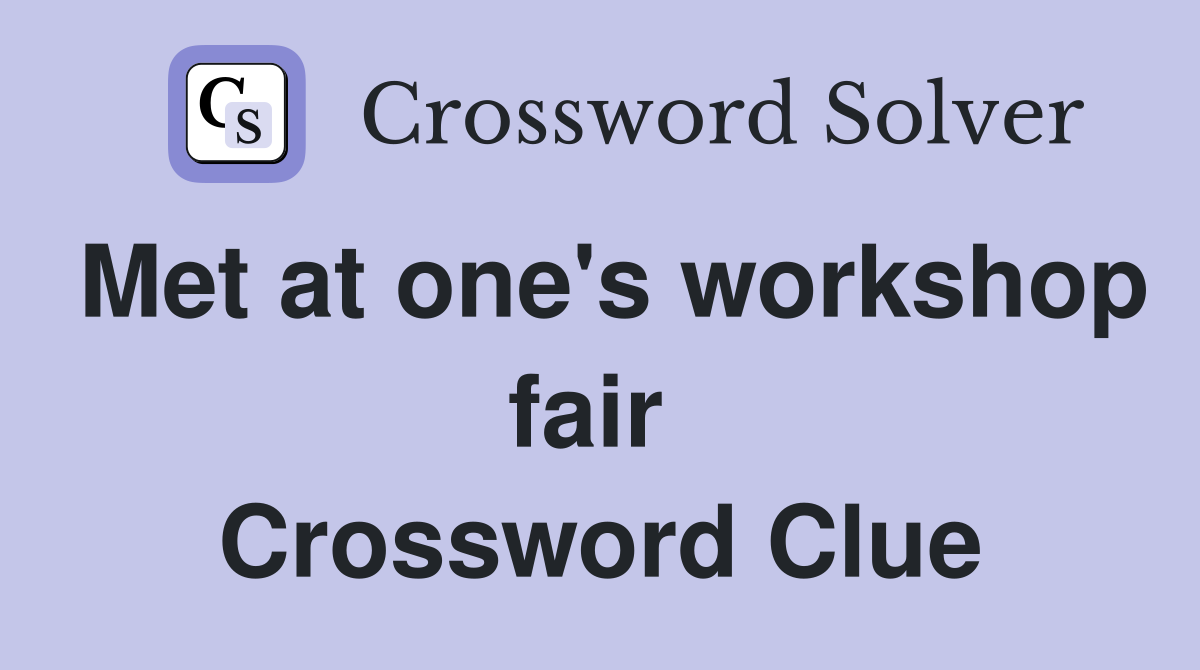 Met at one's workshop fair  Crossword Clue
