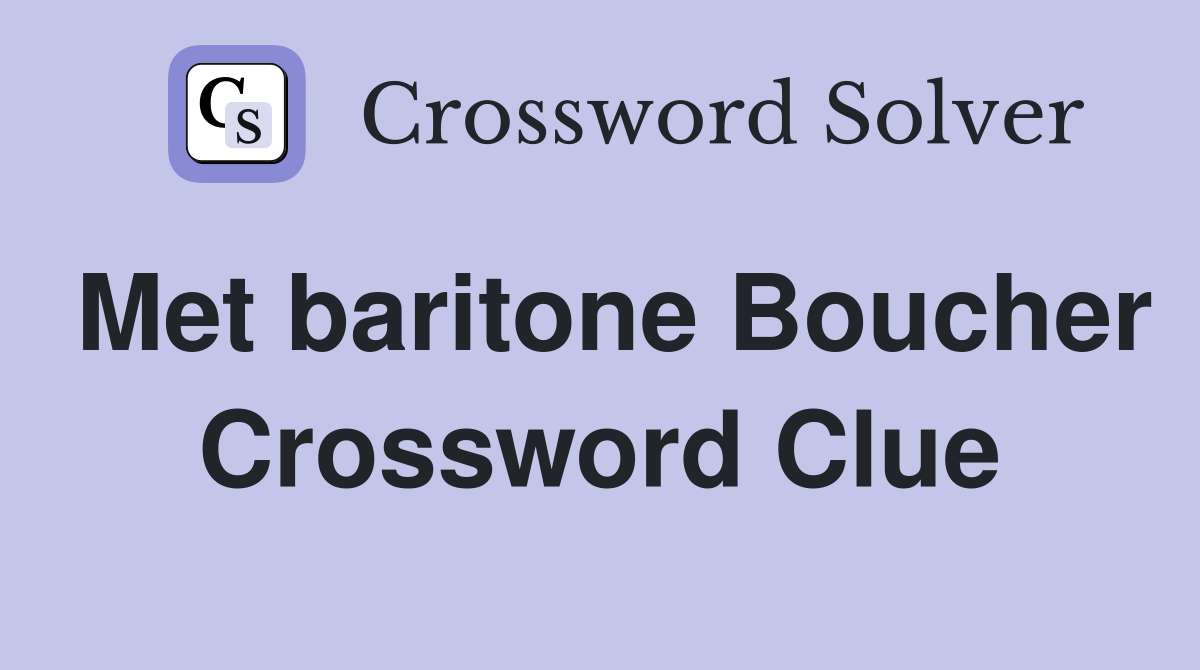 Met baritone Boucher Crossword Clue