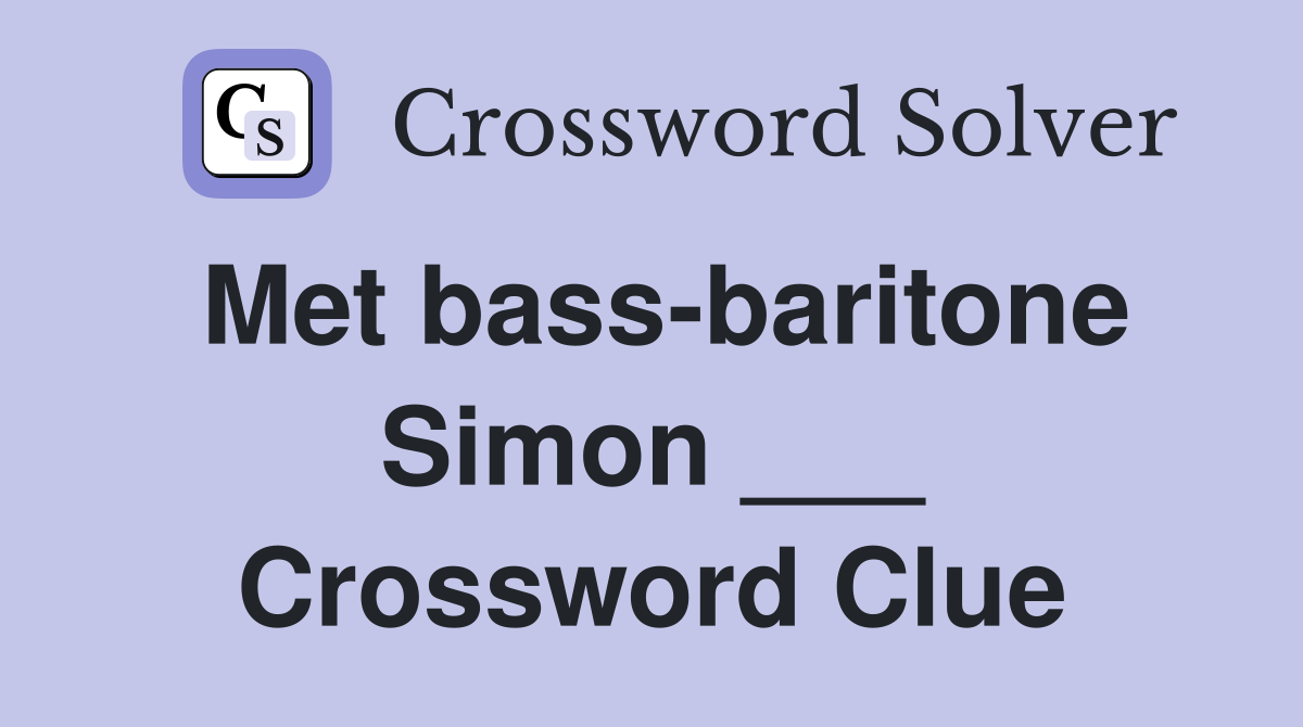 Met bass-baritone Simon ___ Crossword Clue