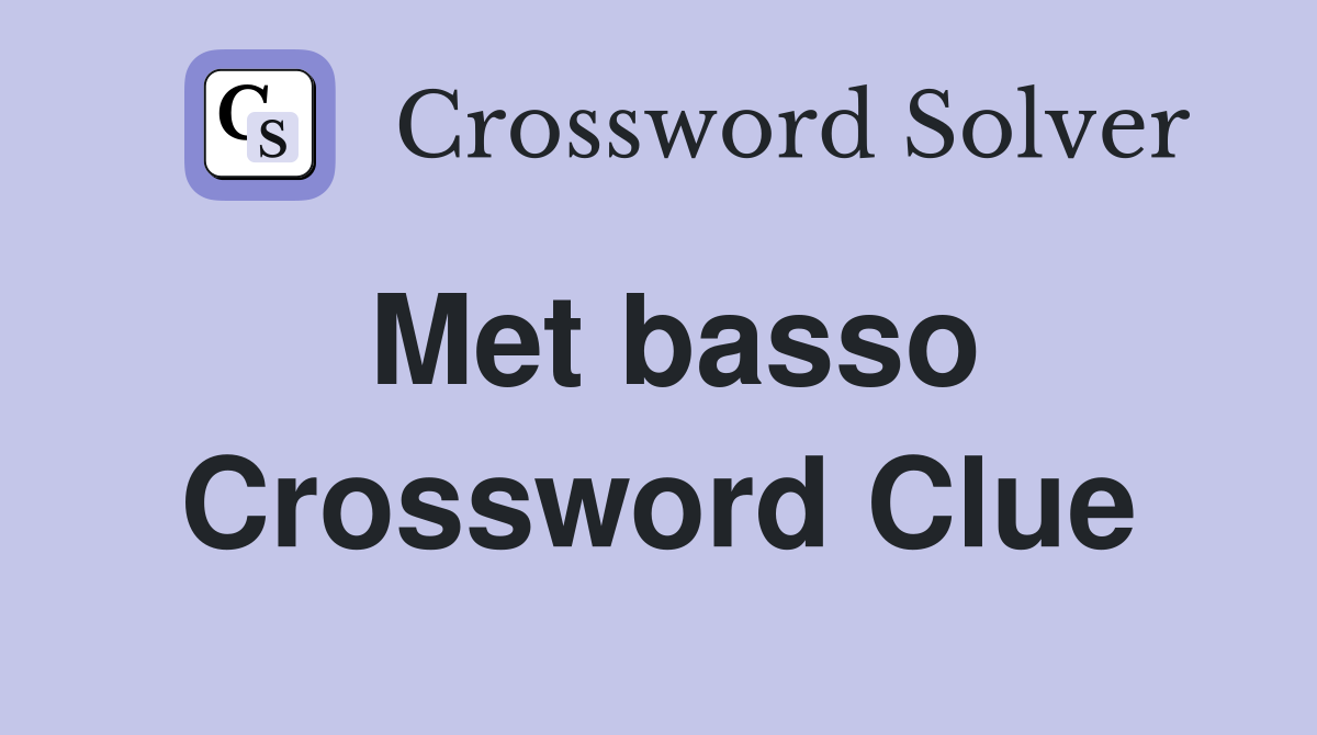 Met basso Crossword Clue