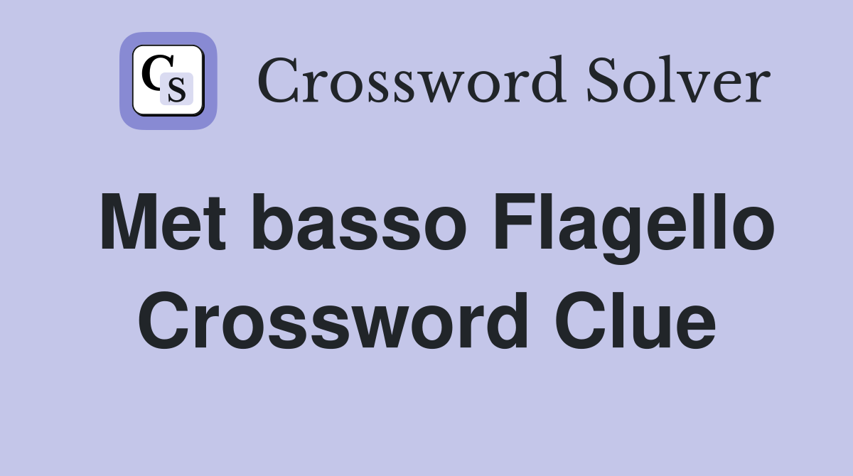 Met basso Flagello Crossword Clue