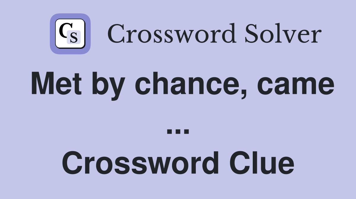 Met by chance, came ... Crossword Clue