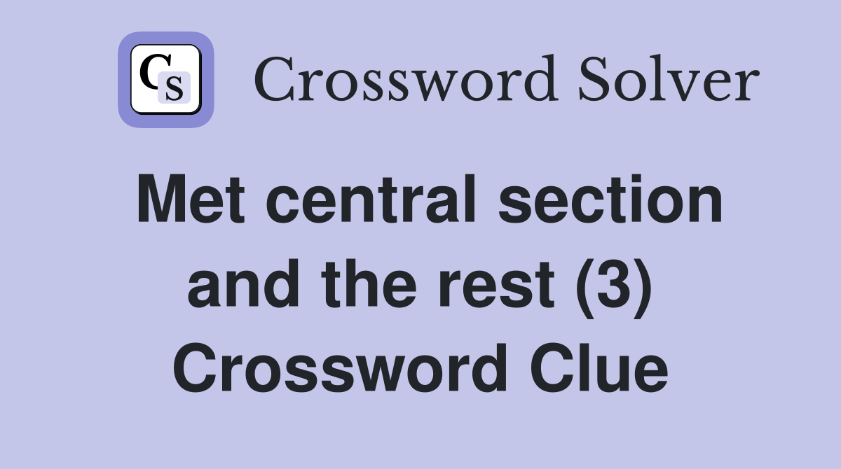Met central section and the rest (3) Crossword Clue