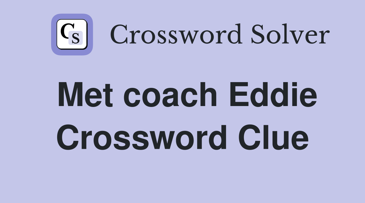 Met coach Eddie Crossword Clue