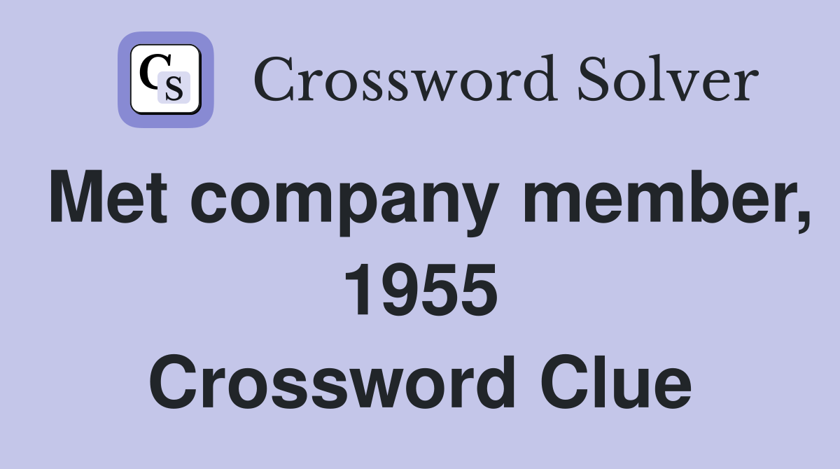 Met company member, 1955 Crossword Clue
