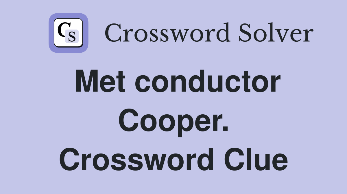Met conductor Cooper. Crossword Clue