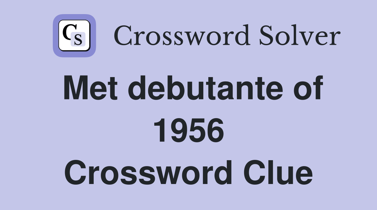 Met debutante of 1956 Crossword Clue
