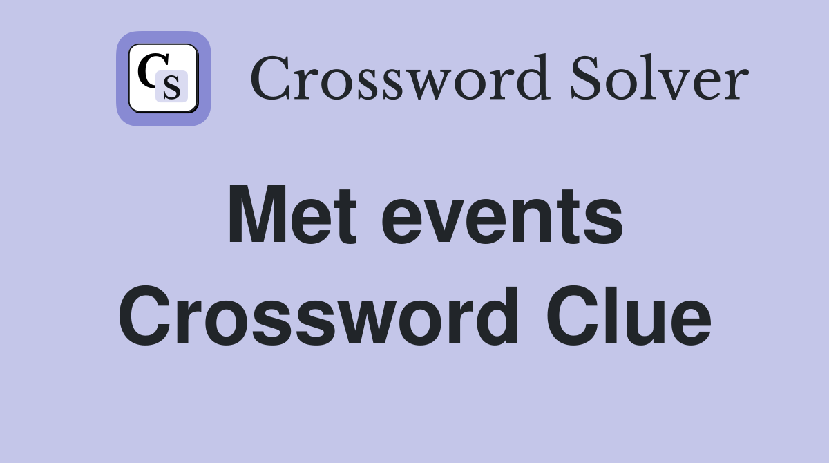 Met events Crossword Clue