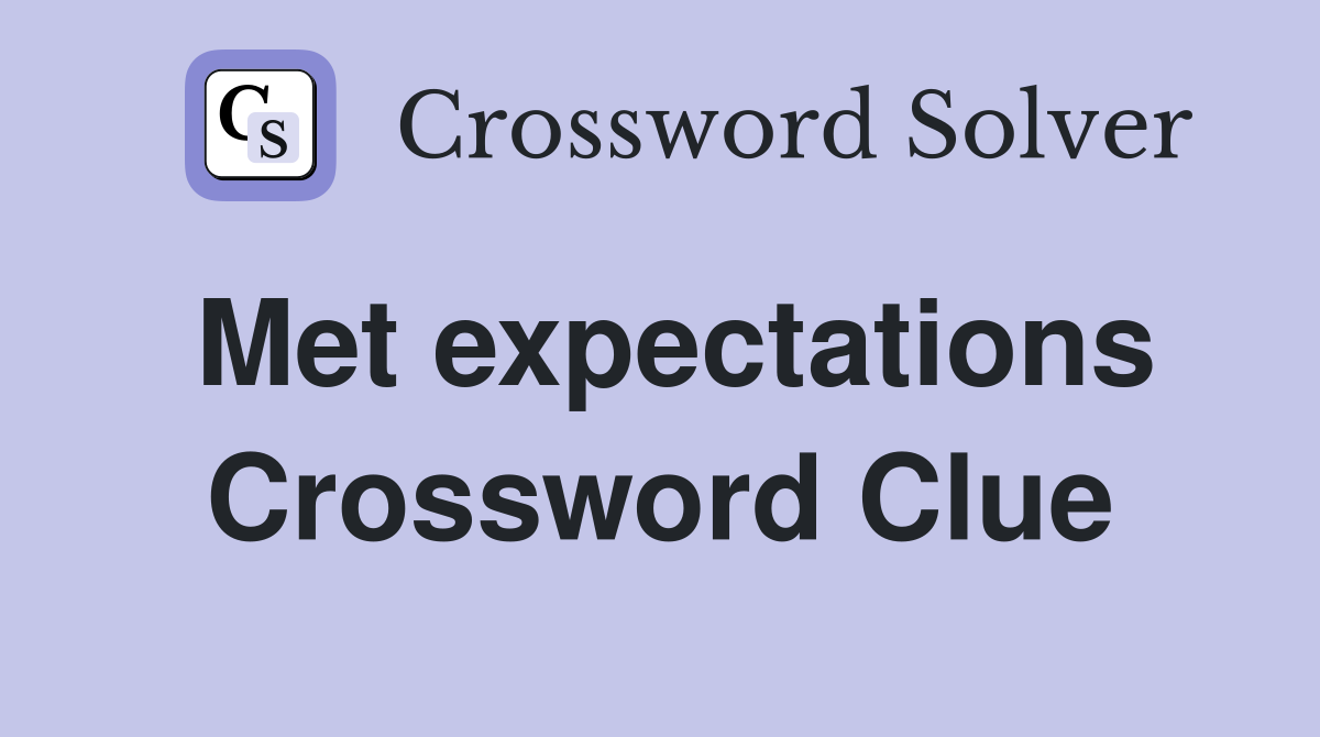 Met expectations Crossword Clue