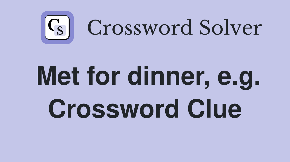 Met for dinner, e.g. Crossword Clue