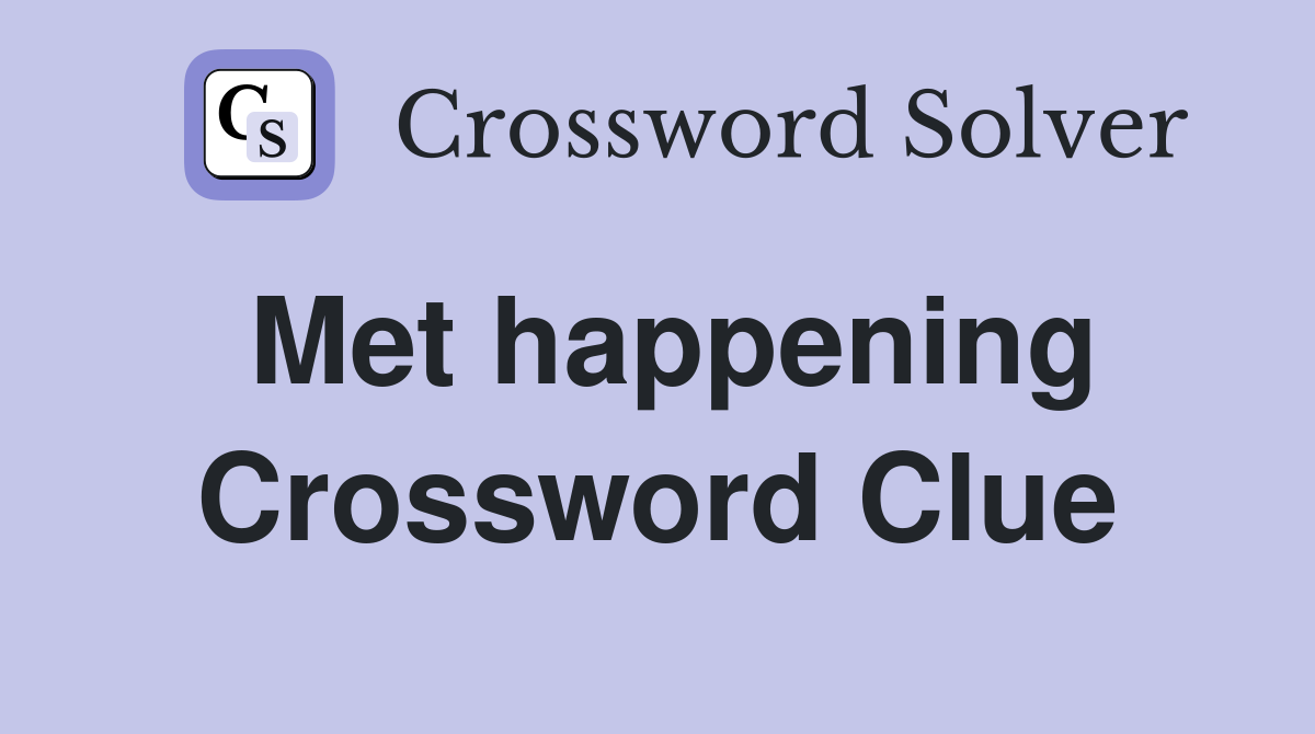 Met happening Crossword Clue