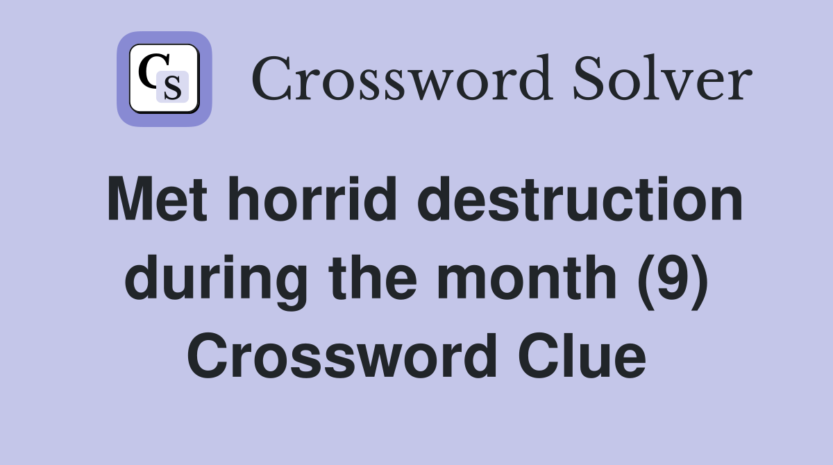 Met horrid destruction during the month (9) Crossword Clue