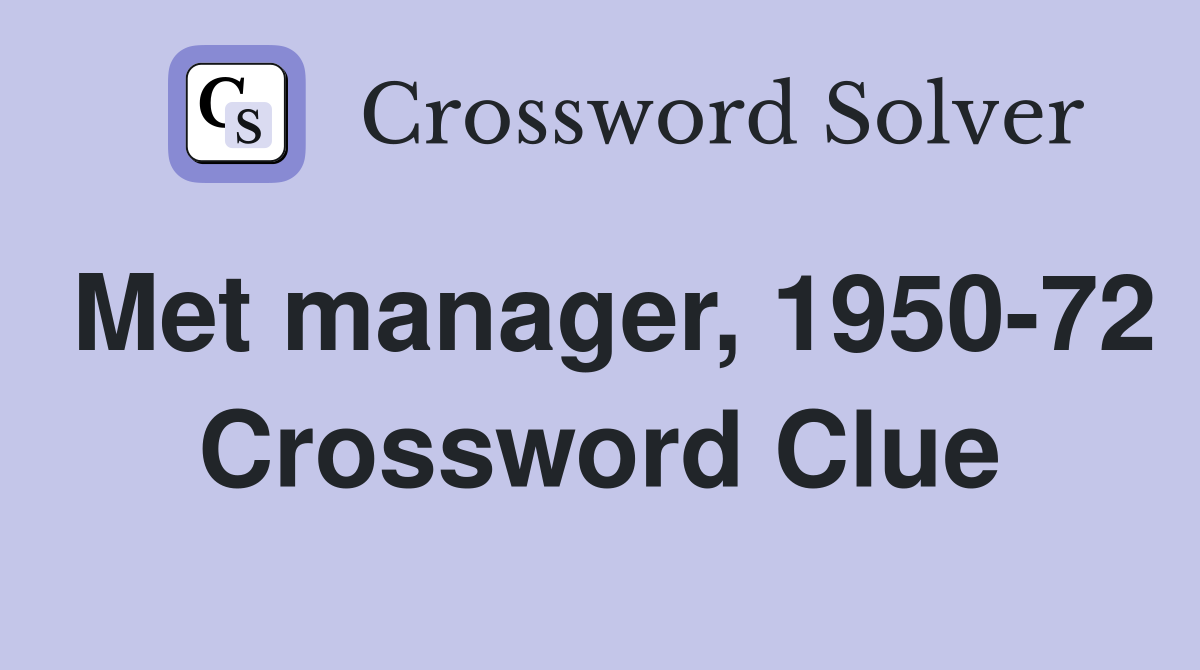 Met manager, 1950-72 Crossword Clue