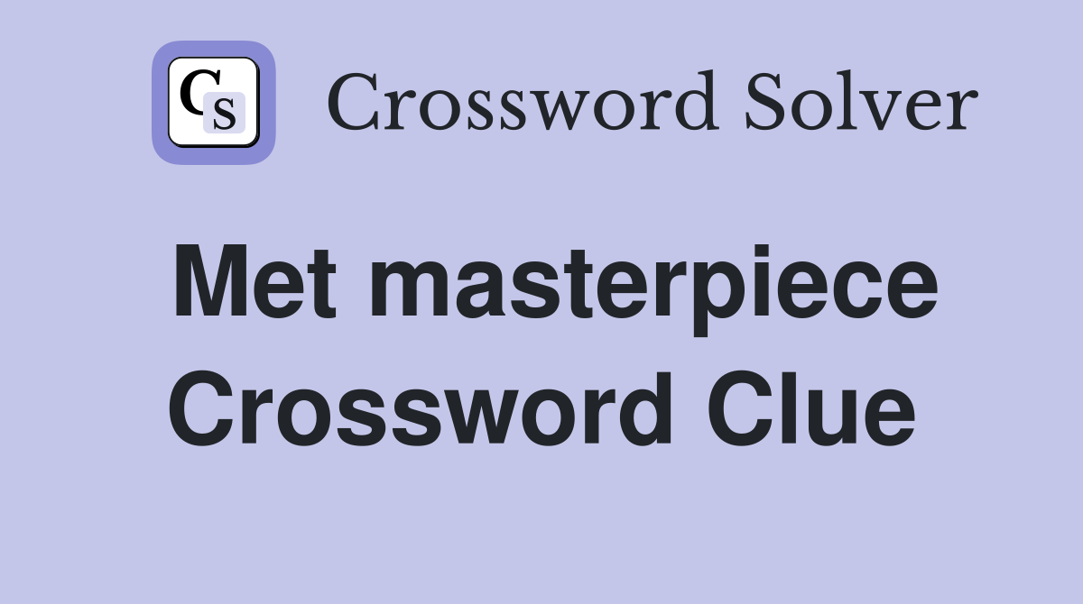 Met masterpiece Crossword Clue