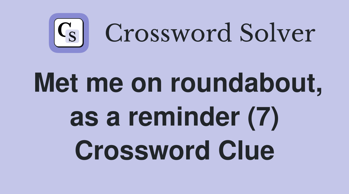 Met me on roundabout, as a reminder (7) Crossword Clue