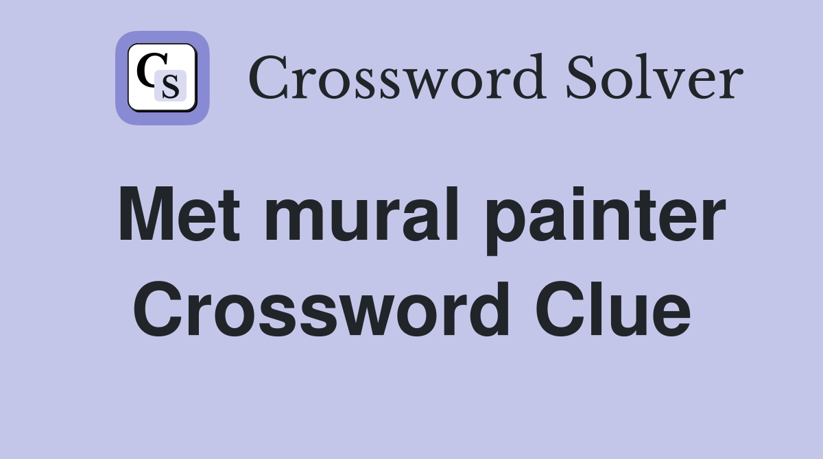 Met mural painter Crossword Clue