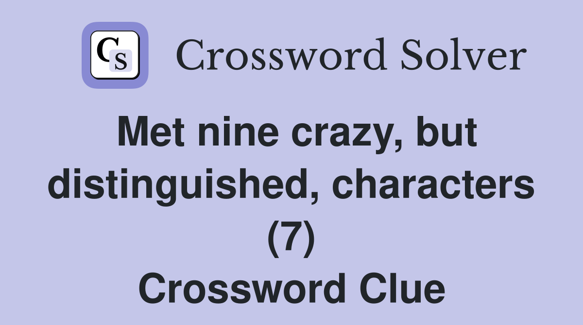 Met nine crazy, but distinguished, characters (7) Crossword Clue