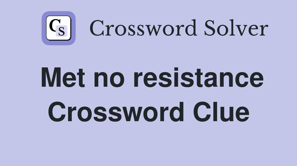 Met no resistance Crossword Clue
