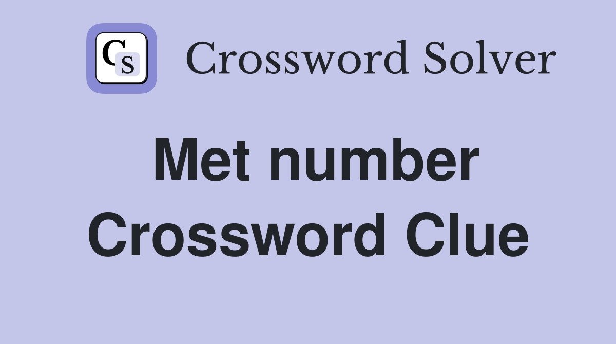 Met number Crossword Clue