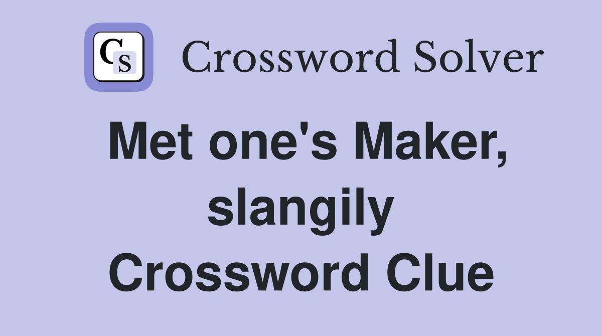 Met one's Maker, slangily Crossword Clue