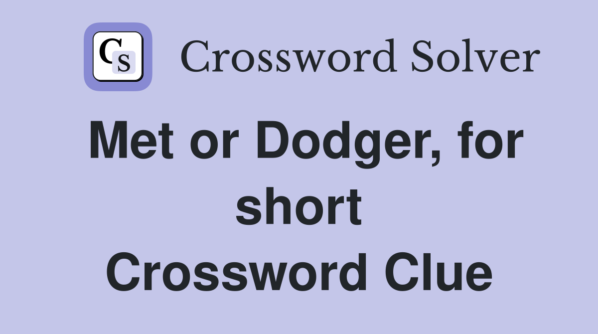 Met or Dodger, for short Crossword Clue