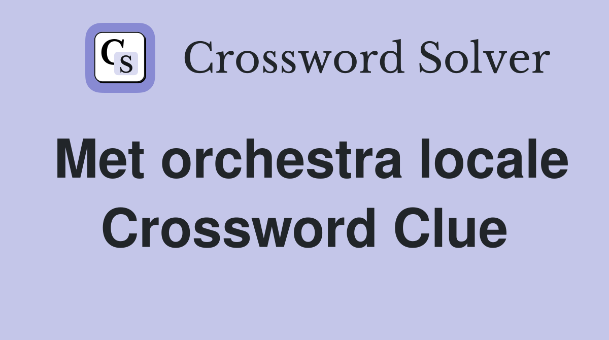 Met orchestra locale Crossword Clue