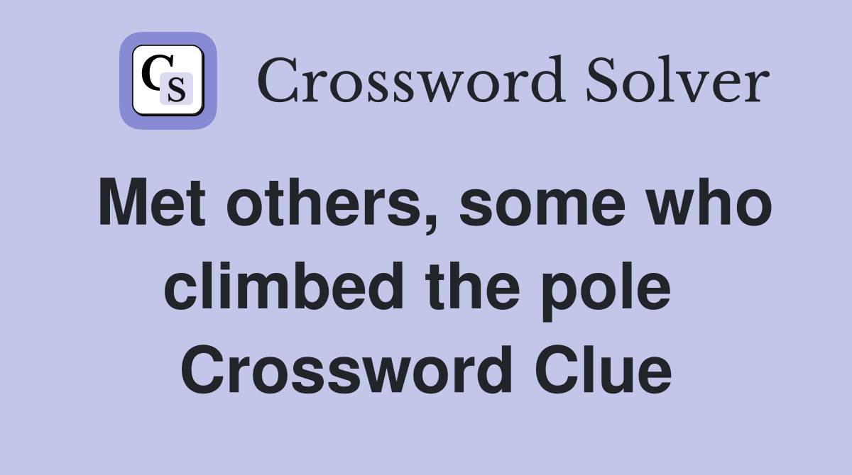 Met others, some who climbed the pole  Crossword Clue