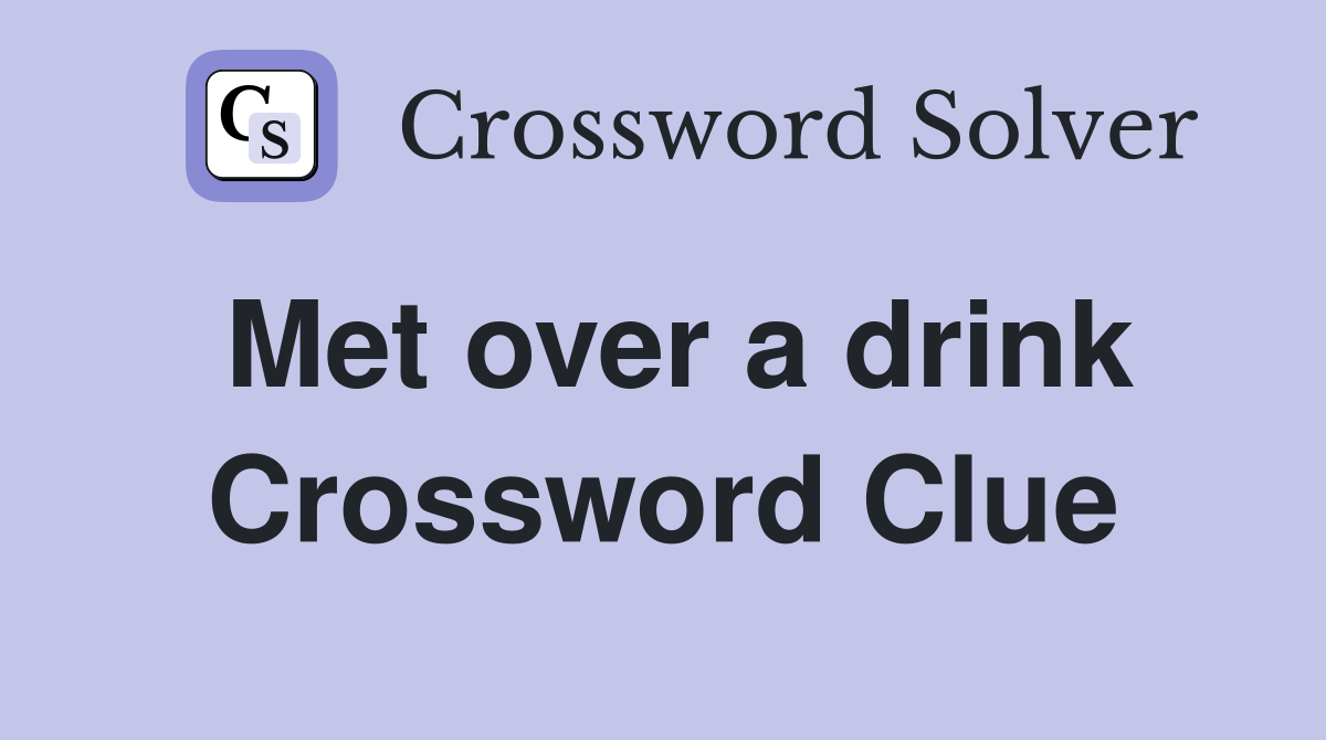 Met over a drink Crossword Clue